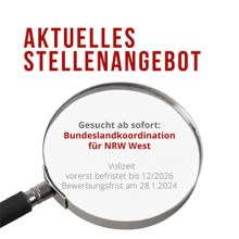 AKTUELLES STELLENANGEBOT Gesucht ab sofort: Bundeslandkoordination für NRW West Vollzeit vorerst befristet bis 12/2026 Bewerbungsfrist am 28.1.2024