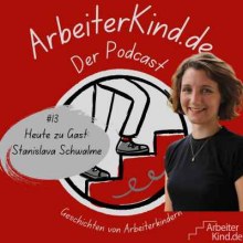 Cover von ArbeiterKind.de der Podcast Folge 13. Mit einem Bild von Stanislava Schwalme und dem Logo im Hintergrund. 