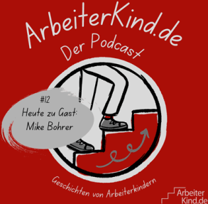 ArbeiterKind.de – Der Podcast #12, Heute zu Gast: Mike Bohrer, Geschichten von Arbeiterkindern